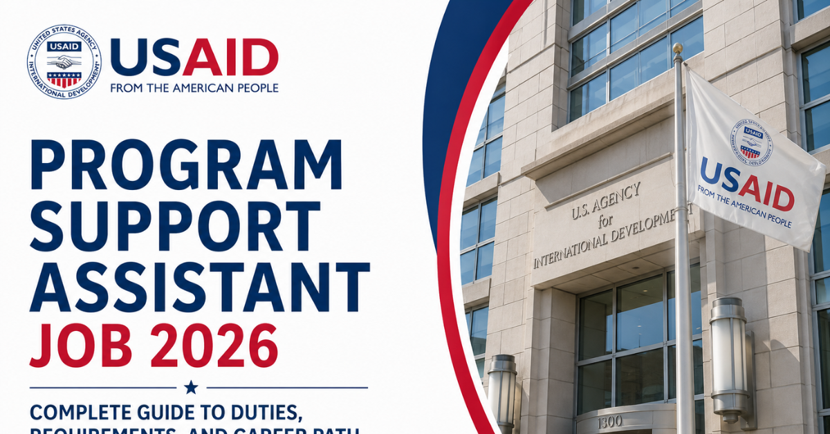 USAID Program Support Assistant Job 2026: Complete Guide to Duties, Requirements, and Career Path in Federal Service