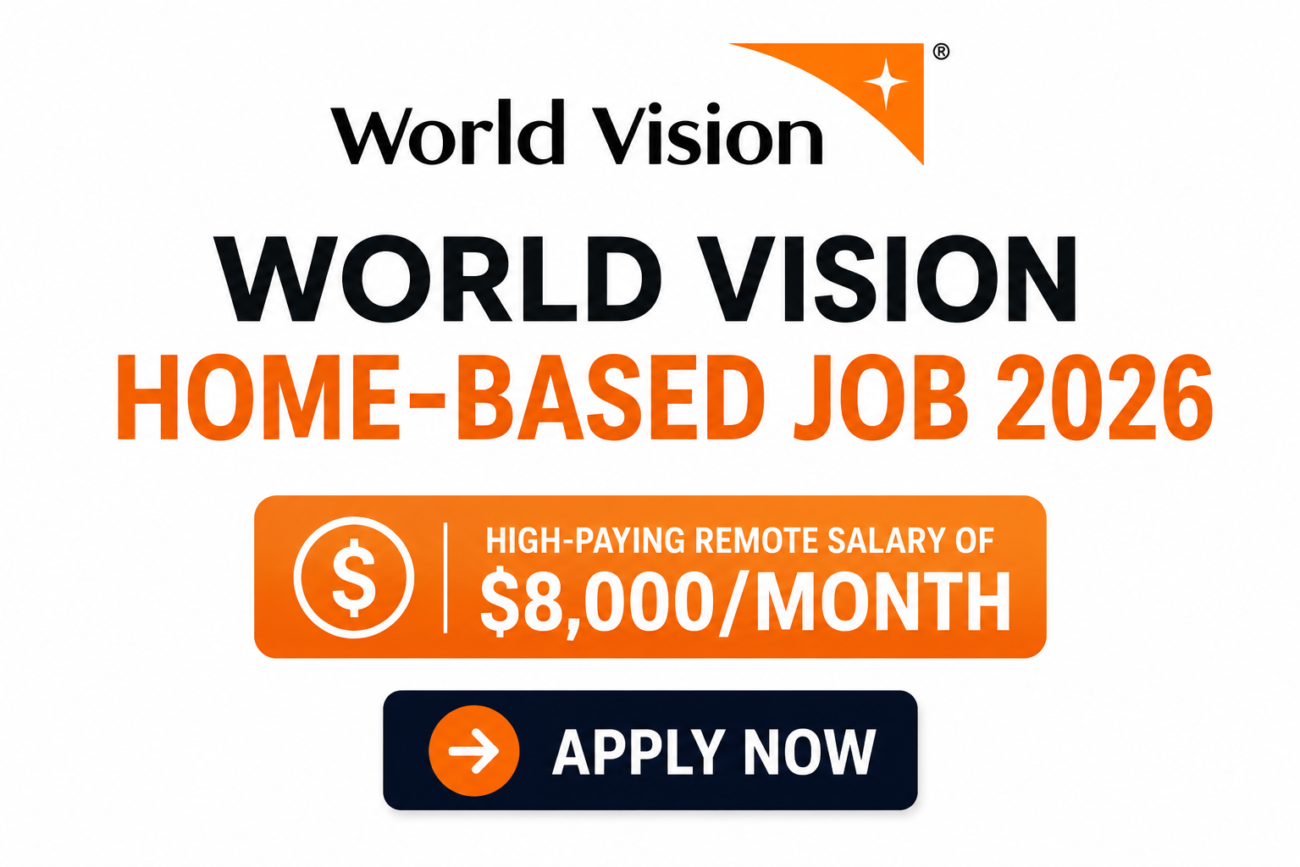World Vision Home-Based Job 2026 – High-Paying Remote Salary of $8,000/Month: NGO Careers You Can Apply From Anywhere