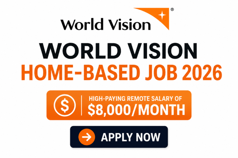 World Vision Home-Based Job 2026 – High-Paying Remote Salary of $8,000/Month: NGO Careers You Can Apply From Anywhere