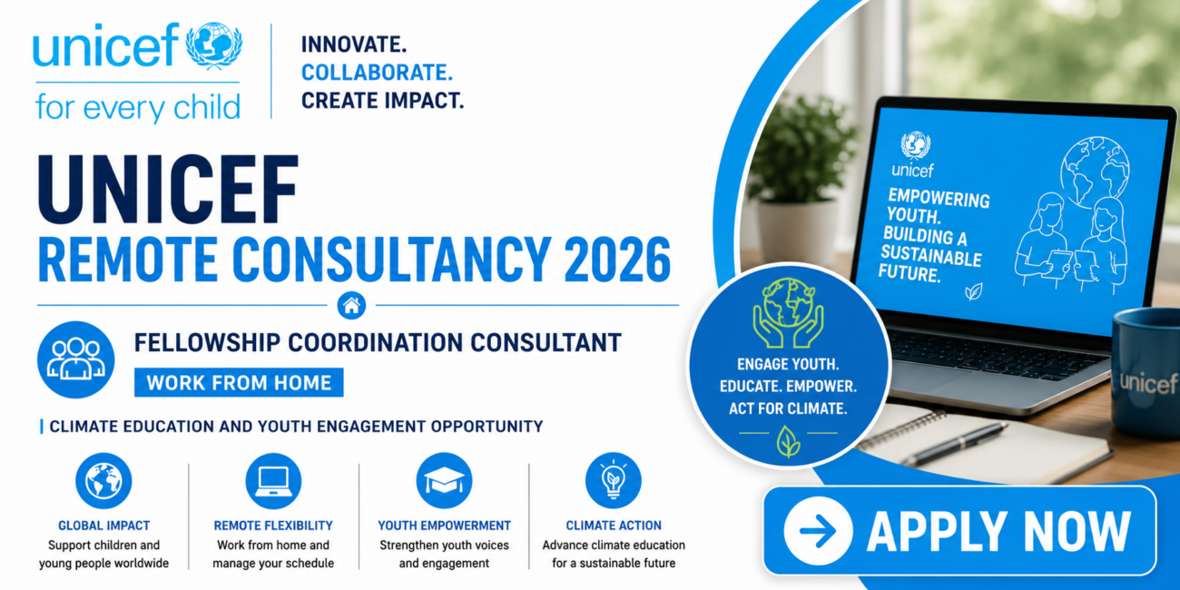 UNICEF Remote Consultancy 2026: Fellowship Coordination Consultant (Work from Home) – Climate Education and Youth Engagement Opportunity