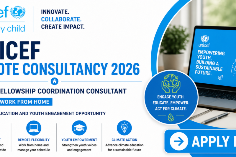 UNICEF Remote Consultancy 2026: Fellowship Coordination Consultant (Work from Home) – Climate Education and Youth Engagement Opportunity