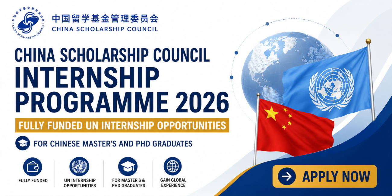 China Scholarship Council Internship Programme 2026: Fully Funded UN Internship Opportunities for Chinese Master's and PhD Graduates